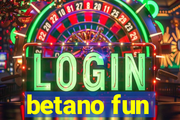 betano fun